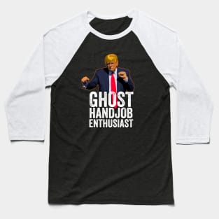 Funny Anti-Trump - Ghost Handjob Enthusiast Baseball T-Shirt